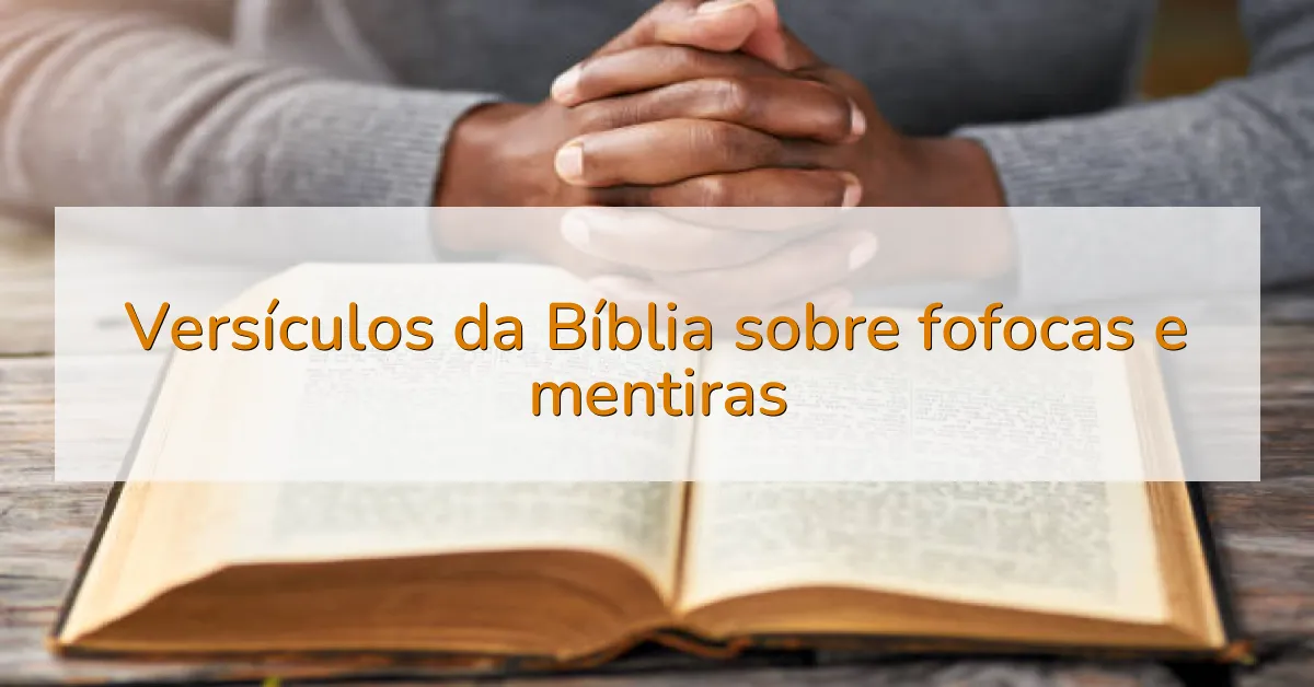 Versículos da Bíblia sobre fofocas e mentiras