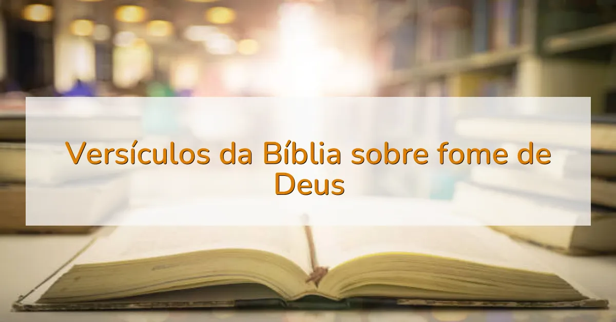 Versículos da Bíblia sobre fome de Deus