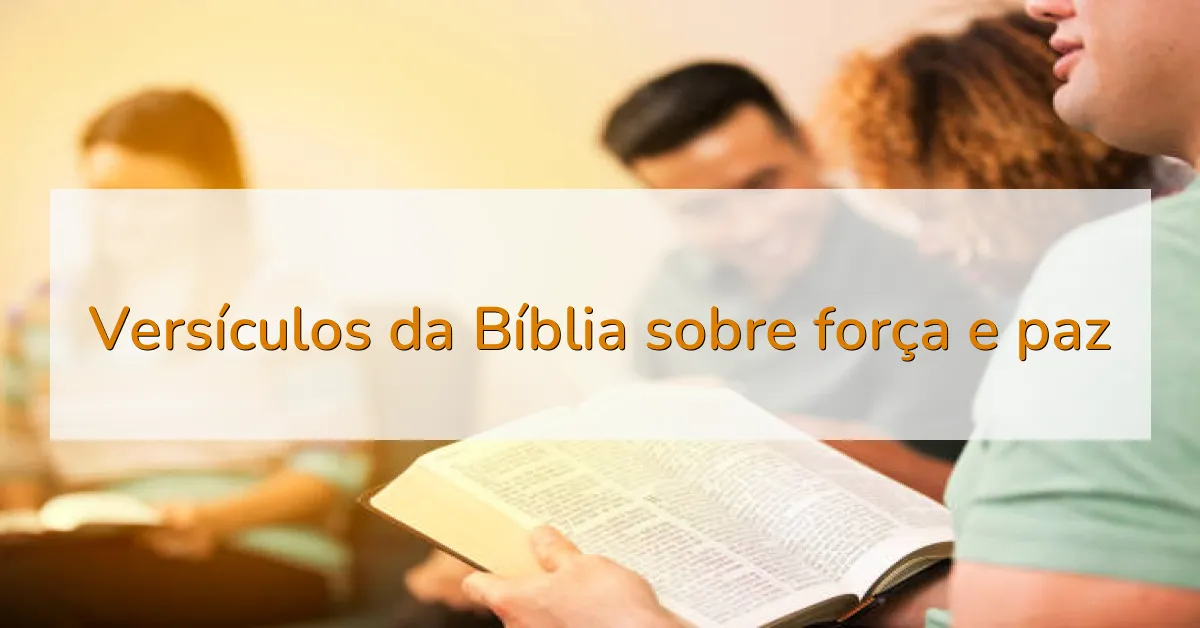 Versículos da Bíblia sobre força e paz