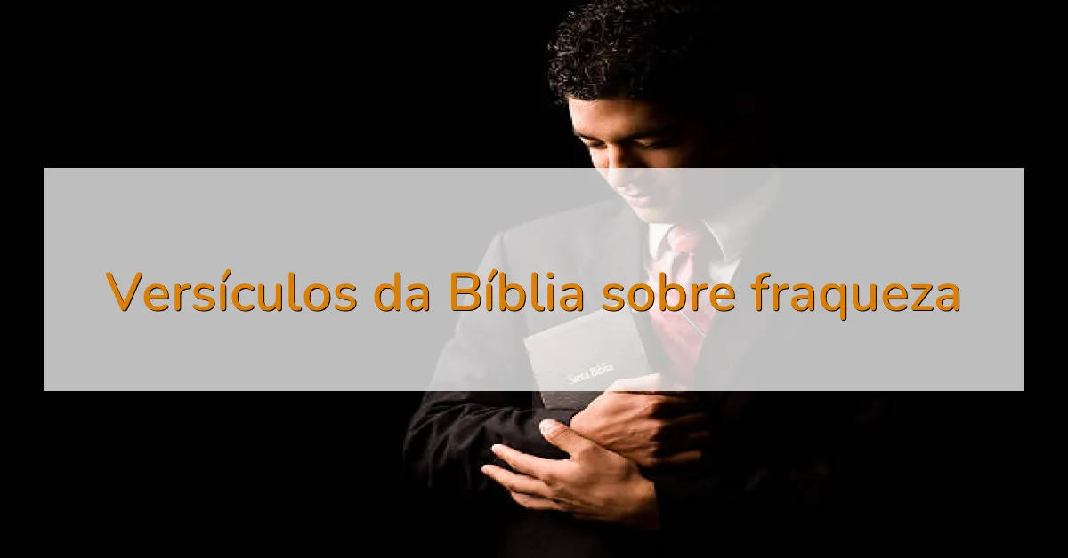 Versículos da Bíblia sobre fraqueza