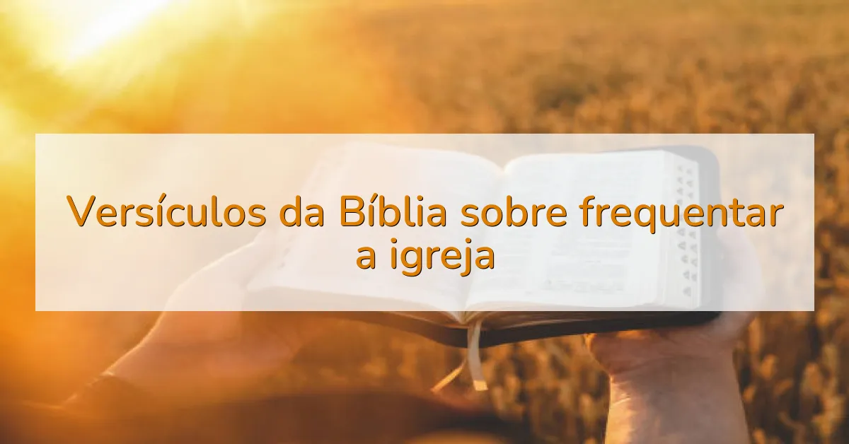 Versículos da Bíblia sobre frequentar a igreja