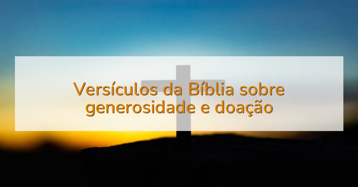 Versículos da Bíblia sobre generosidade e doação