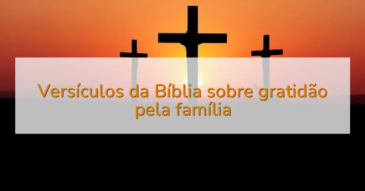 Versículos da Bíblia sobre gratidão pela família