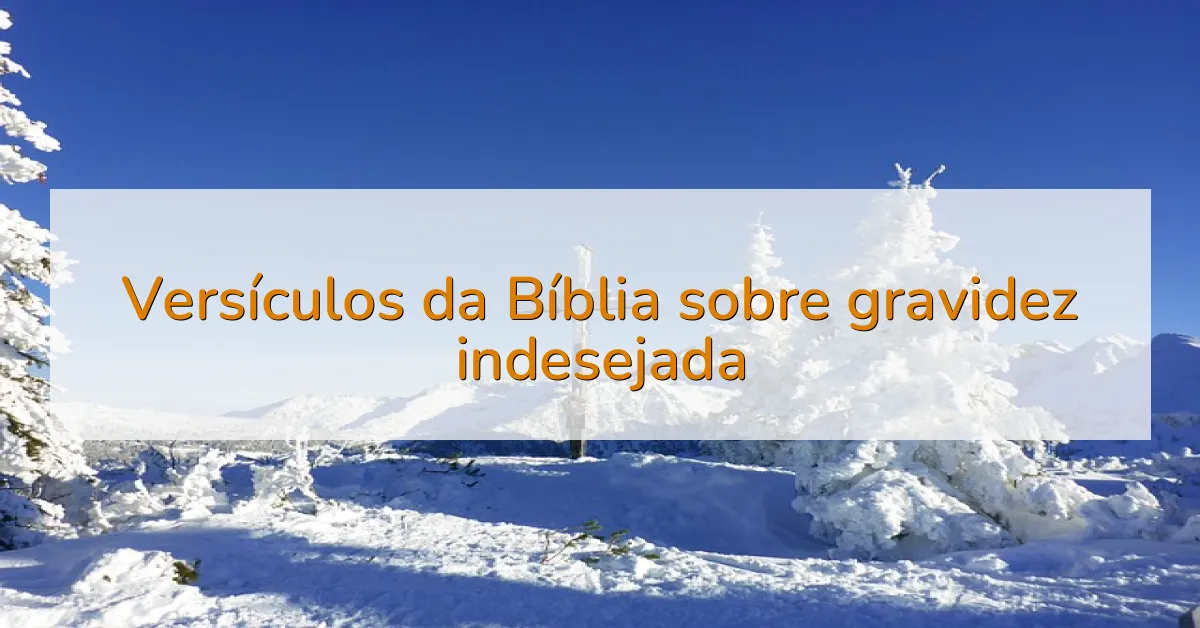 Versículos da Bíblia sobre gravidez indesejada