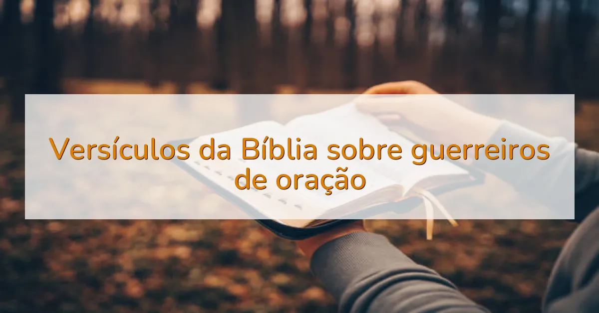 Versículos da Bíblia sobre guerreiros de oração