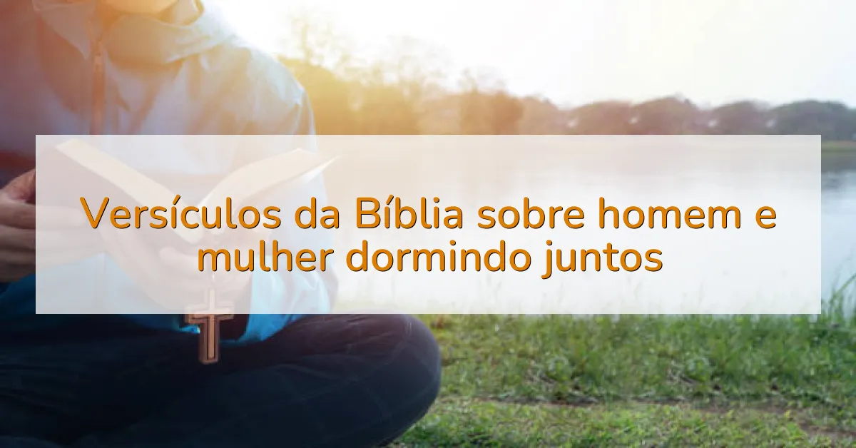 Versículos da Bíblia sobre homem e mulher dormindo juntos