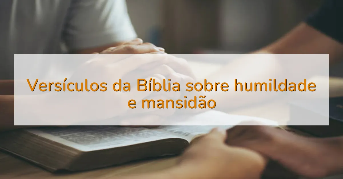 Versículos da Bíblia sobre humildade e mansidão