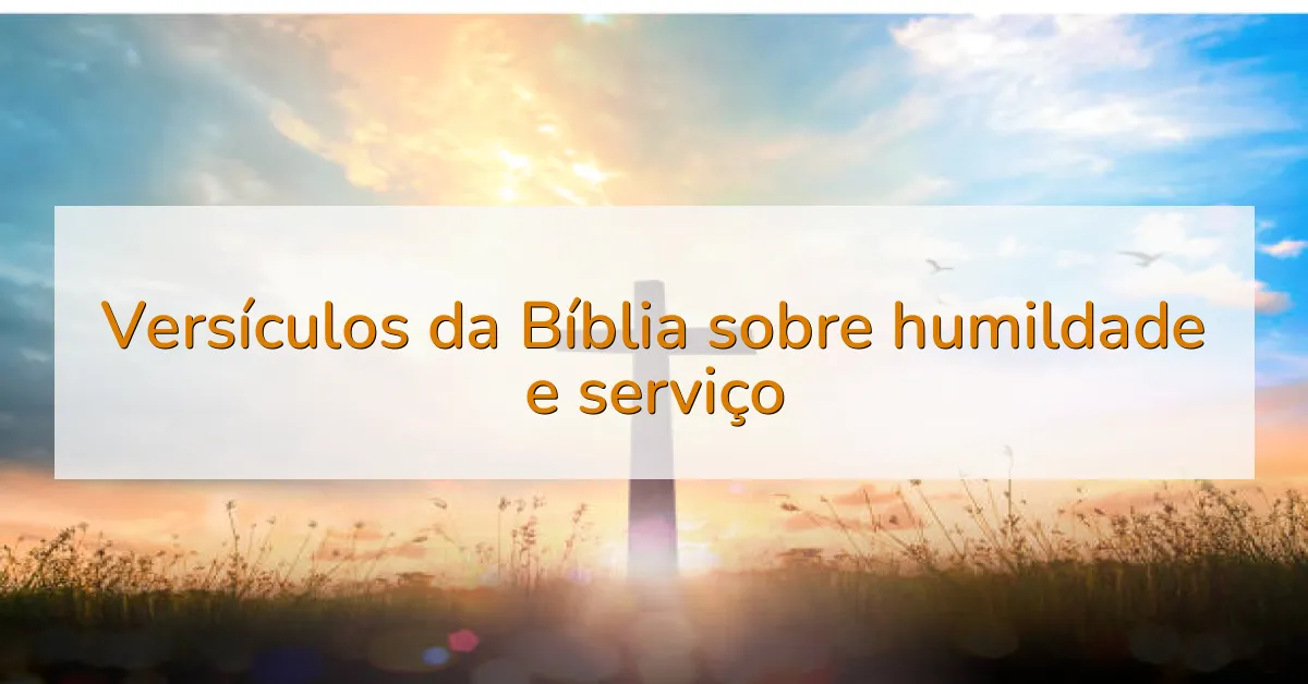 Versículos da Bíblia sobre humildade e serviço