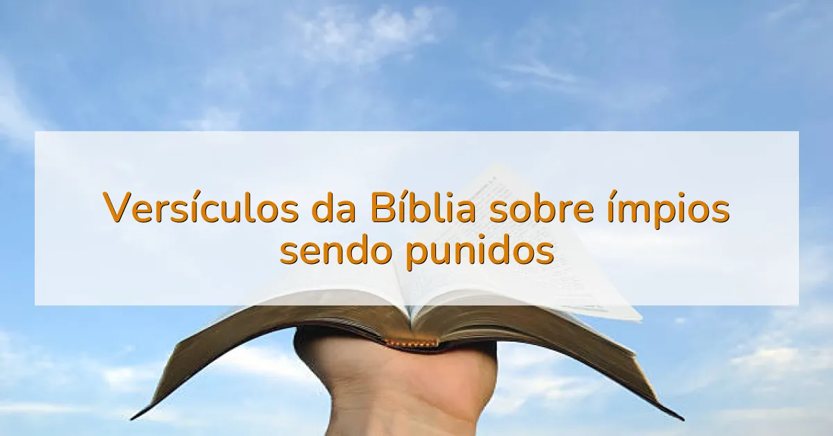 Versículos da Bíblia sobre ímpios sendo punidos