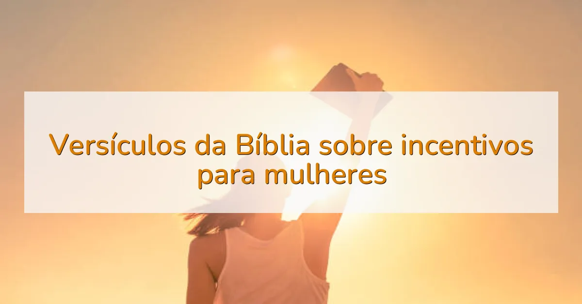 Versículos da Bíblia sobre incentivos para mulheres