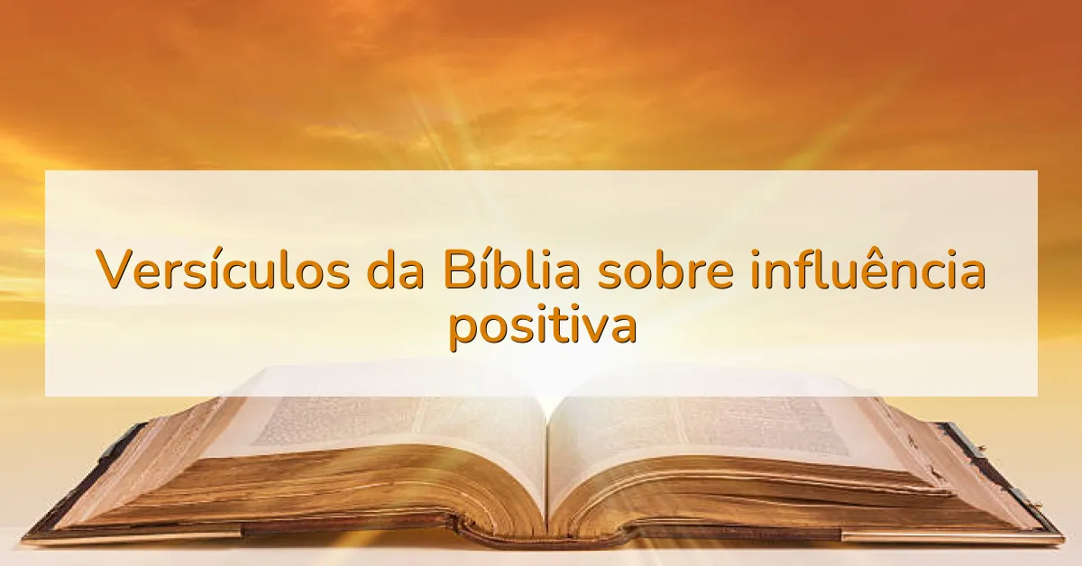 Versículos da Bíblia sobre influência positiva