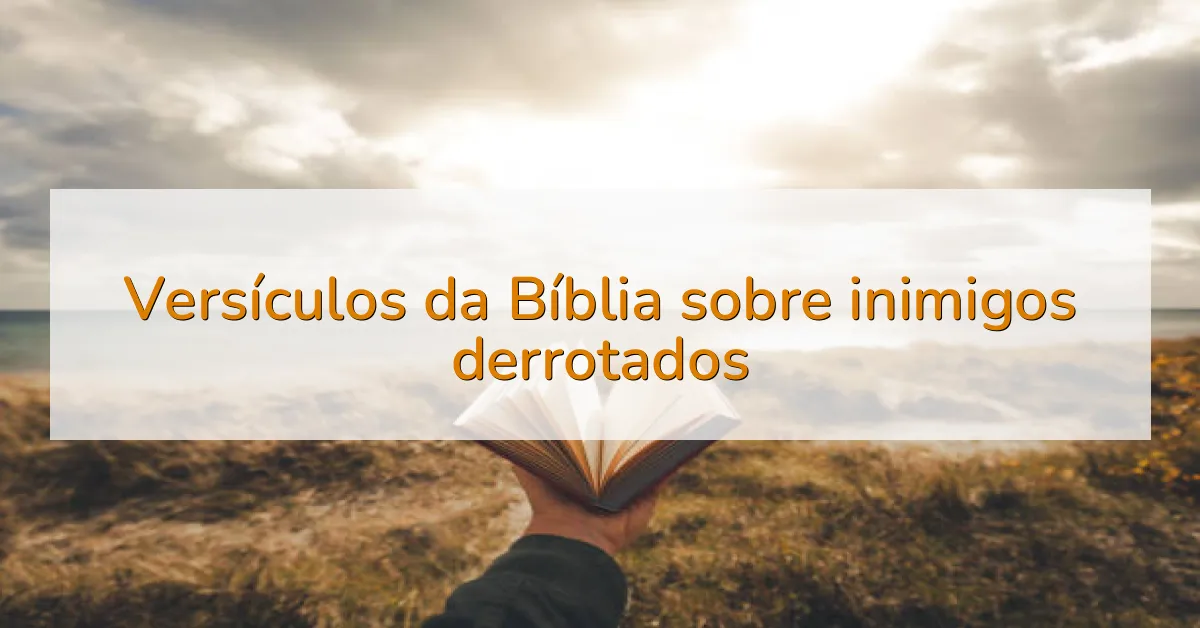 Versículos da Bíblia sobre inimigos derrotados