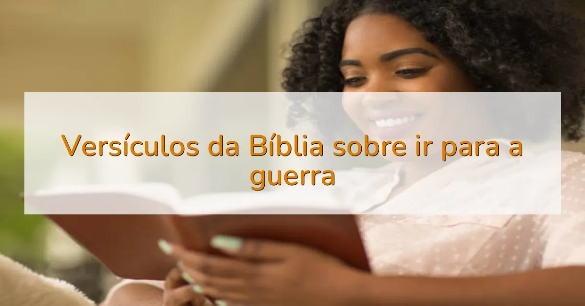Versículos da Bíblia sobre ir para a guerra