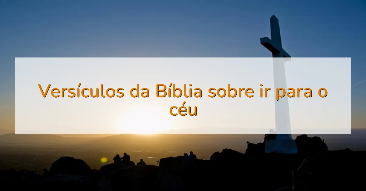Versículos da Bíblia sobre ir para o céu