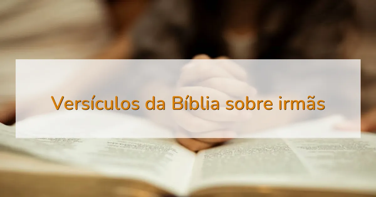 Versículos da Bíblia sobre irmãs