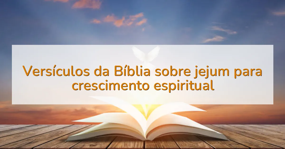 Versículos da Bíblia sobre jejum para crescimento espiritual