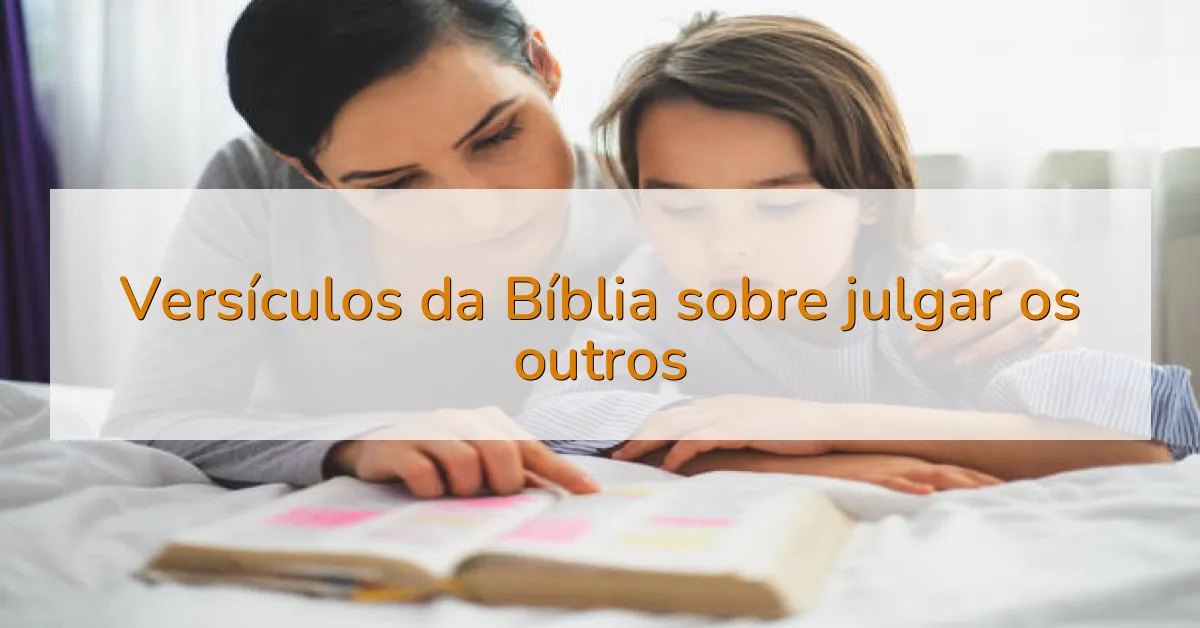 Versículos da Bíblia sobre julgar os outros