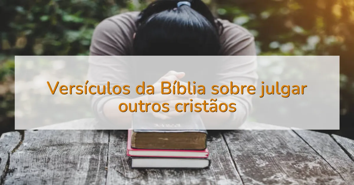 Versículos da Bíblia sobre julgar outros cristãos