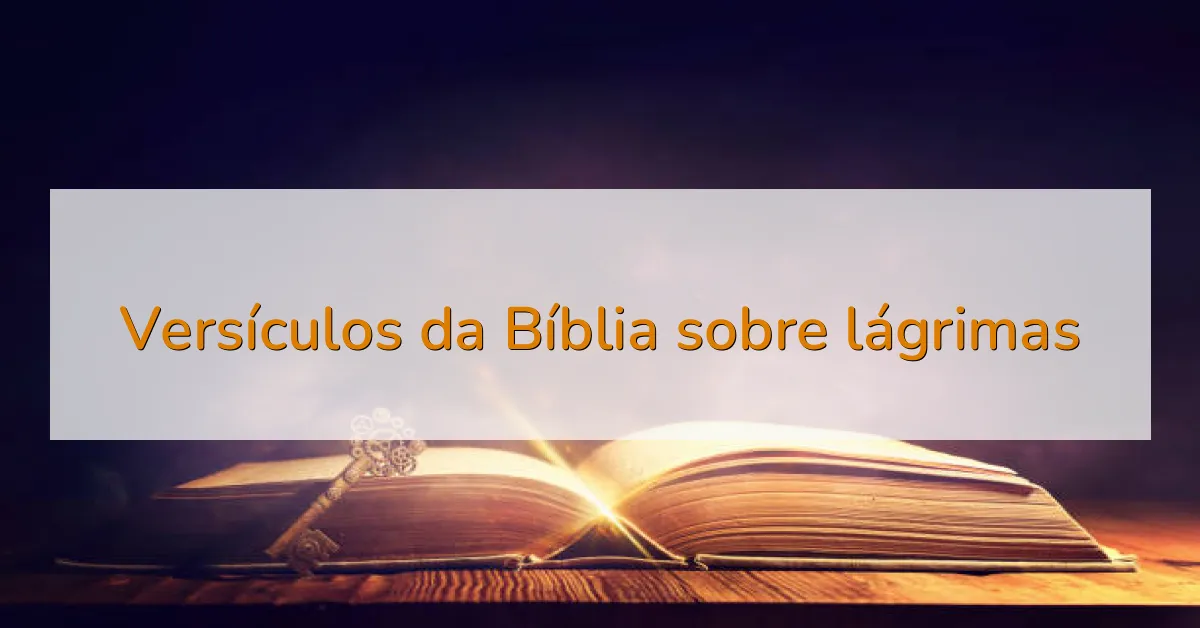 Versículos da Bíblia sobre lágrimas