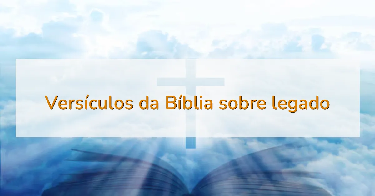 Versículos da Bíblia sobre legado