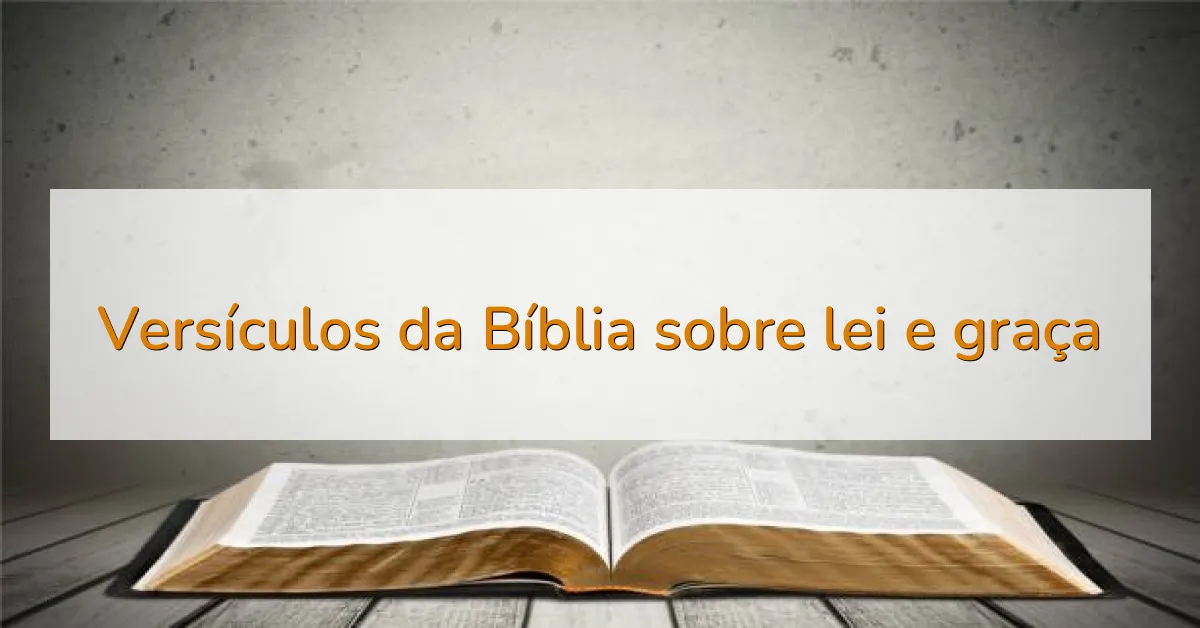 Versículos da Bíblia sobre lei e graça