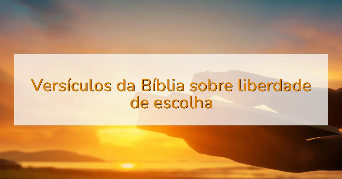 Versículos da Bíblia sobre liberdade de escolha