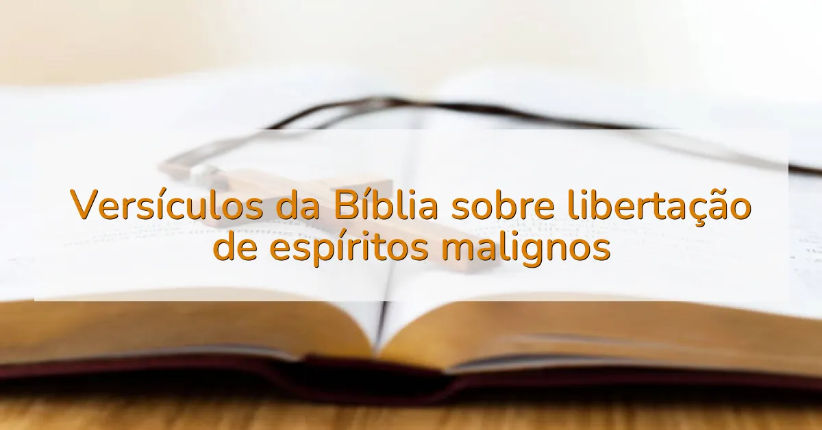 Versículos da Bíblia sobre libertação de espíritos malignos