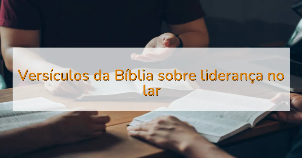 Versículos da Bíblia sobre liderança no lar