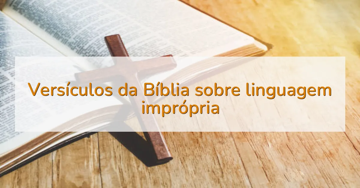 Versículos da Bíblia sobre linguagem imprópria