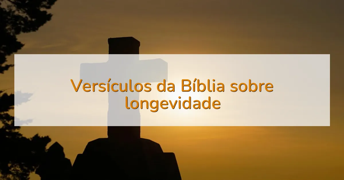 Versículos da Bíblia sobre longevidade