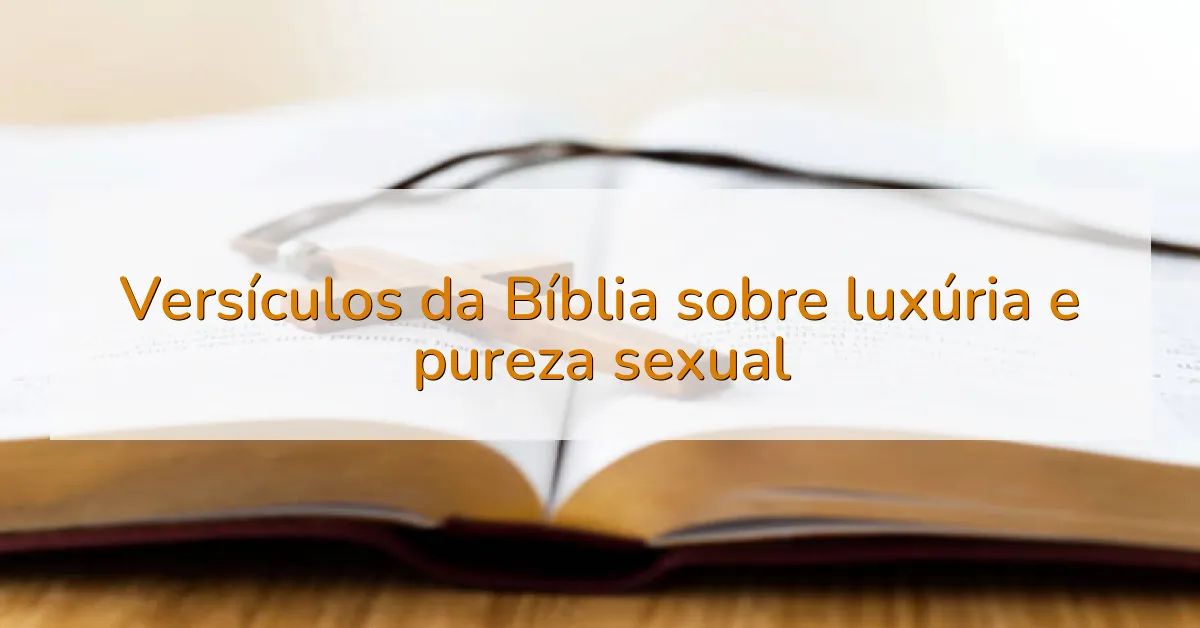 Versículos da Bíblia sobre luxúria e pureza sexual