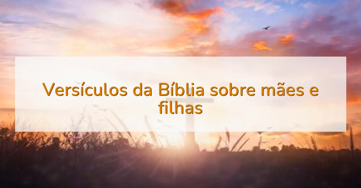 Versículos da Bíblia sobre mães e filhas
