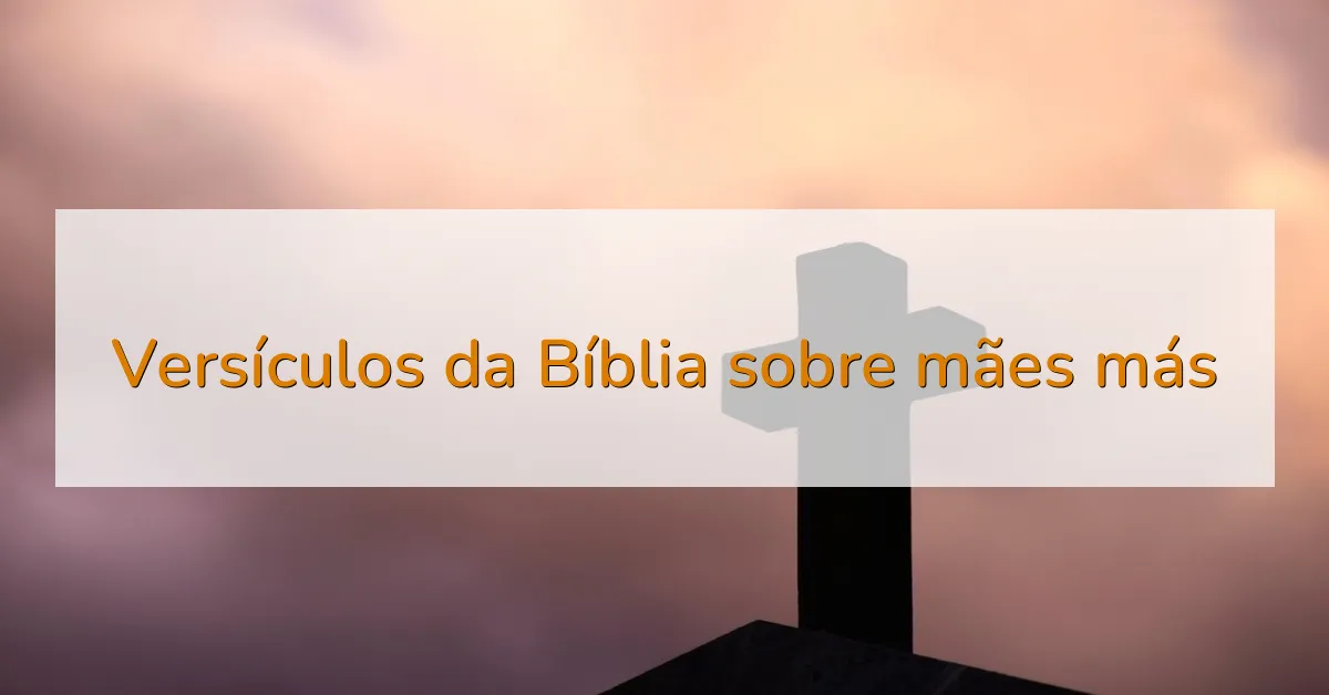 Versículos da Bíblia sobre mães más