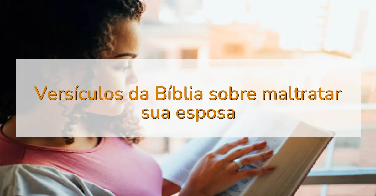 Versículos da Bíblia sobre maltratar sua esposa