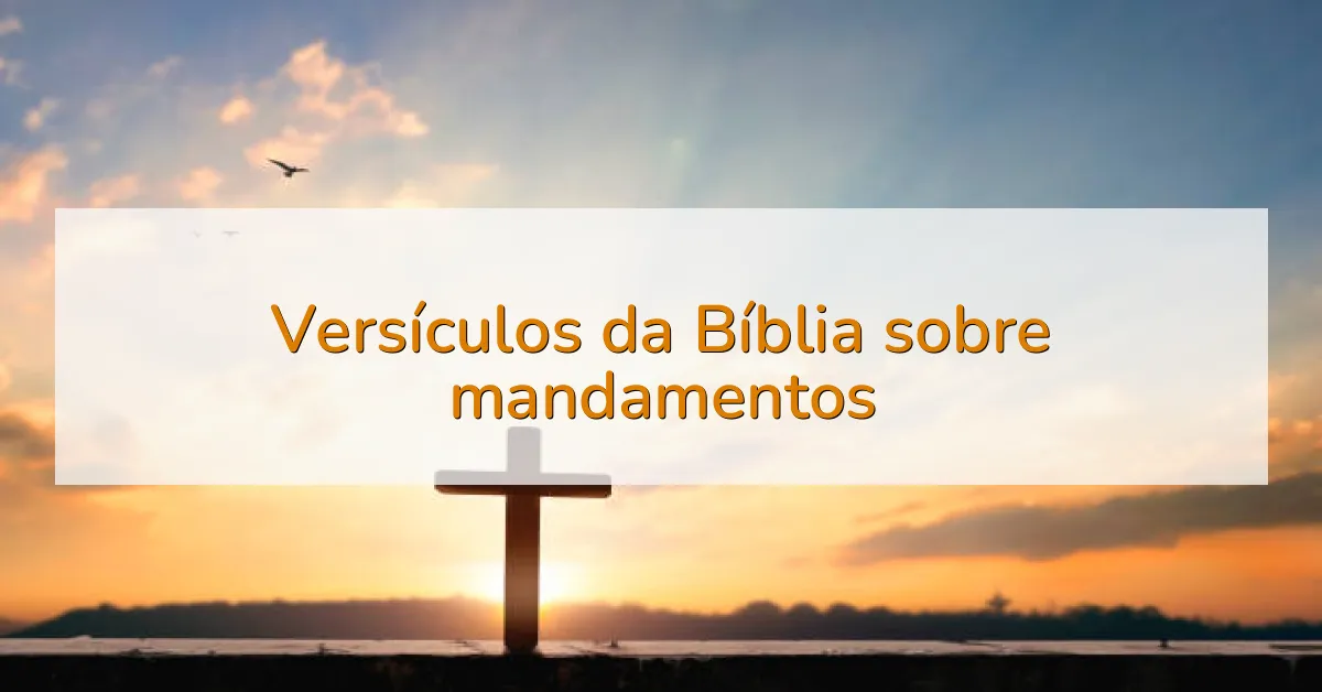 Versículos da Bíblia sobre mandamentos