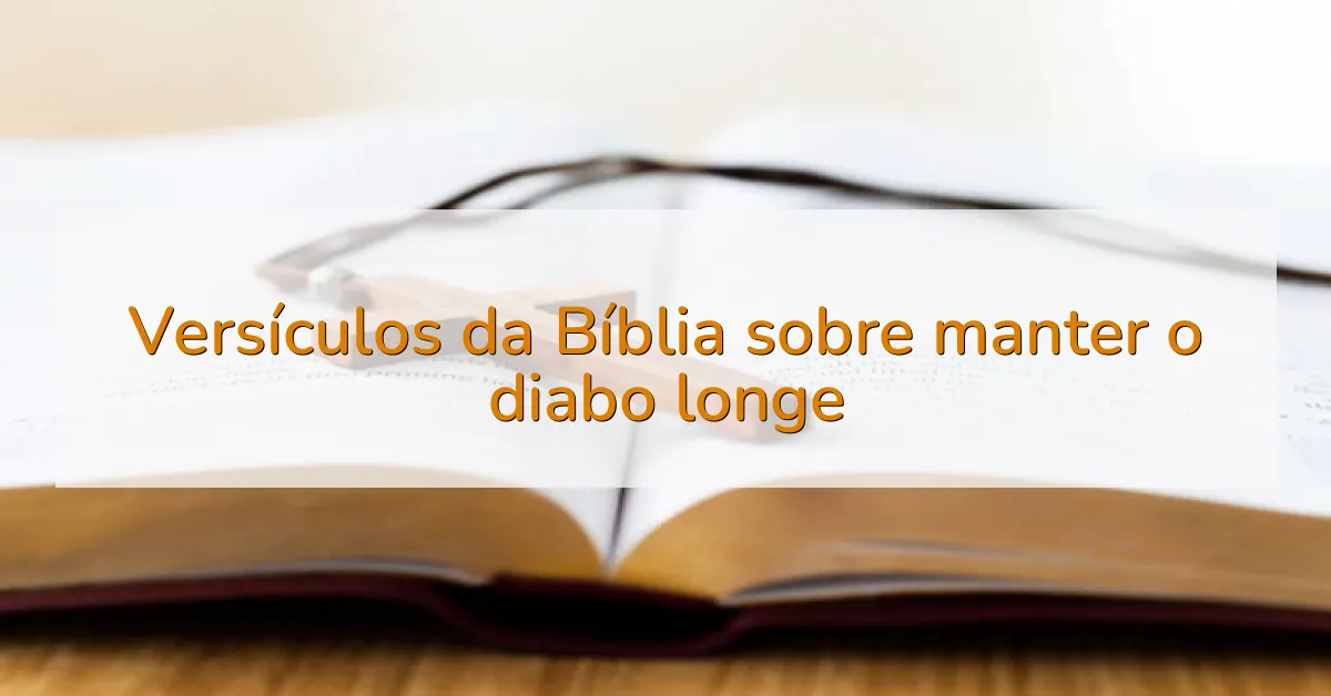 Versículos da Bíblia sobre manter o diabo longe