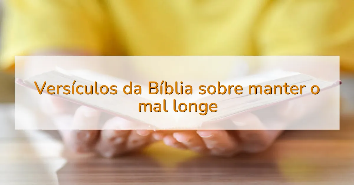 Versículos da Bíblia sobre manter o mal longe