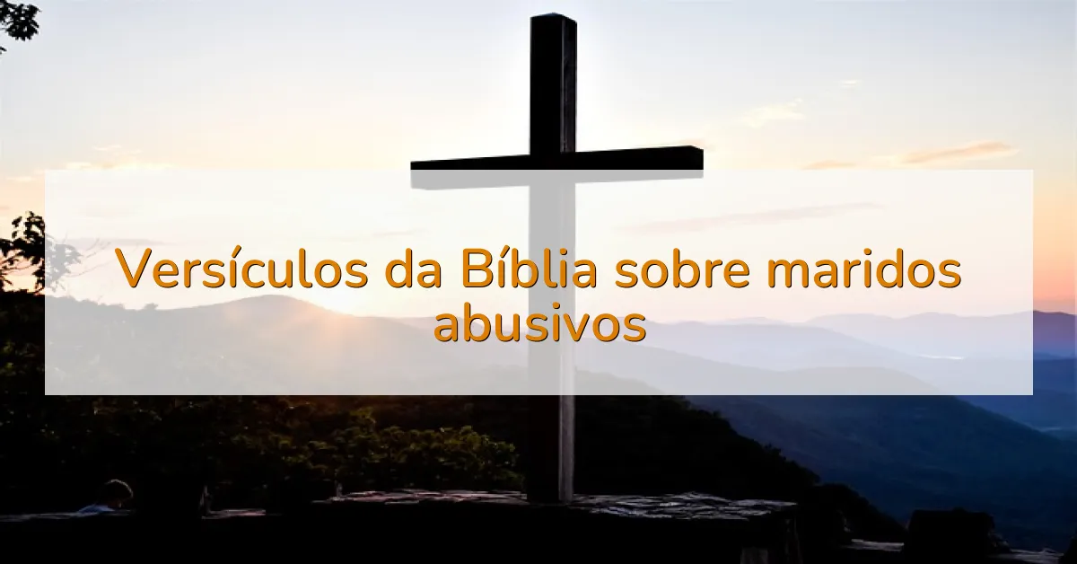 Versículos da Bíblia sobre maridos abusivos