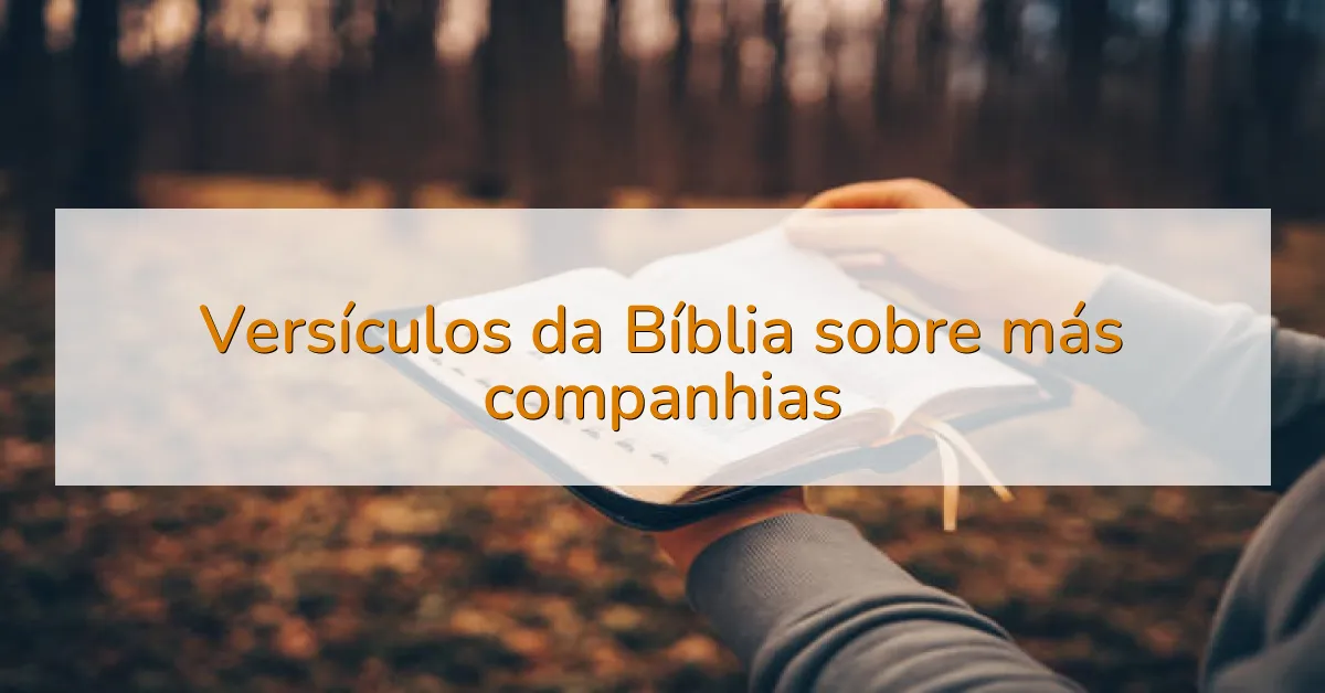 Versículos da Bíblia sobre más companhias