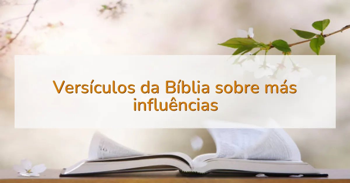 Versículos da Bíblia sobre más influências