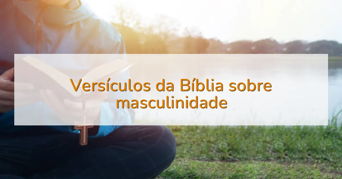 Versículos da Bíblia sobre masculinidade