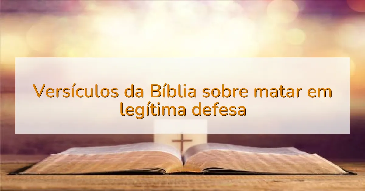 Versículos da Bíblia sobre matar em legítima defesa