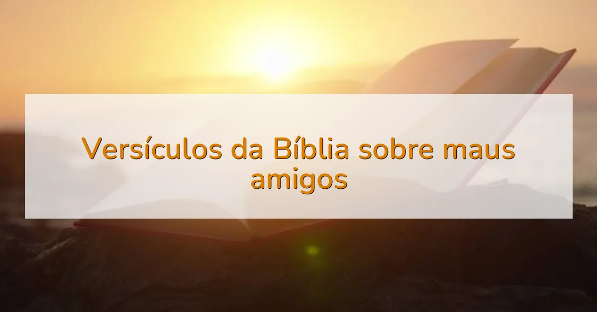 Versículos da Bíblia sobre maus amigos