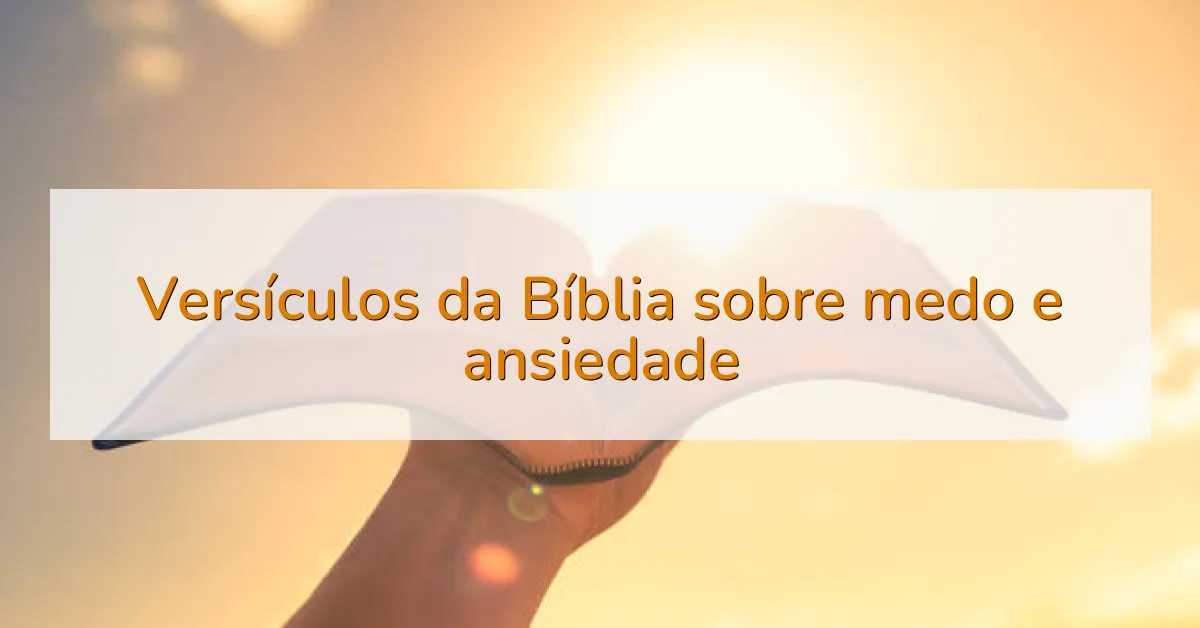 Versículos da Bíblia sobre medo e ansiedade