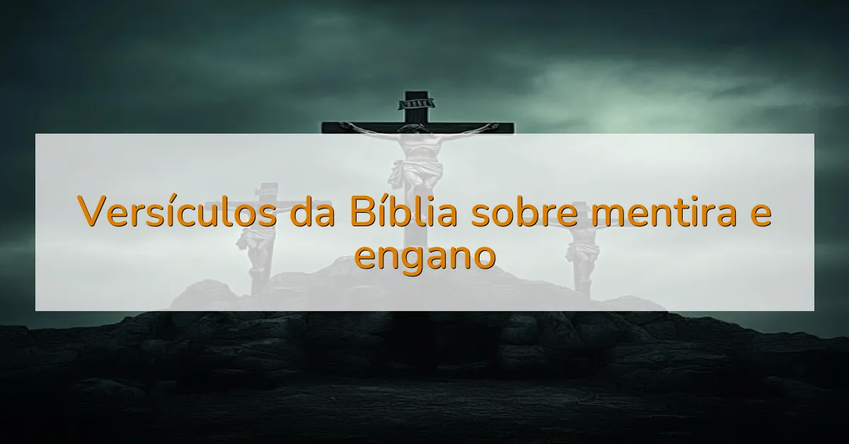 Versículos da Bíblia sobre mentira e engano