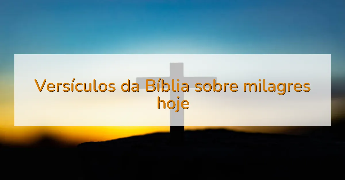 Versículos da Bíblia sobre milagres hoje