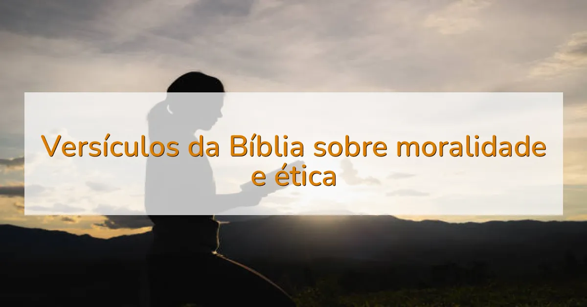 Versículos da Bíblia sobre moralidade e ética