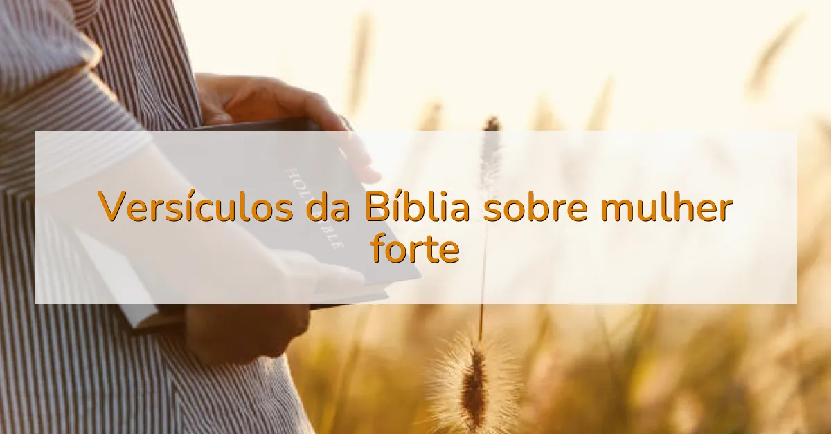 Versículos da Bíblia sobre mulher forte