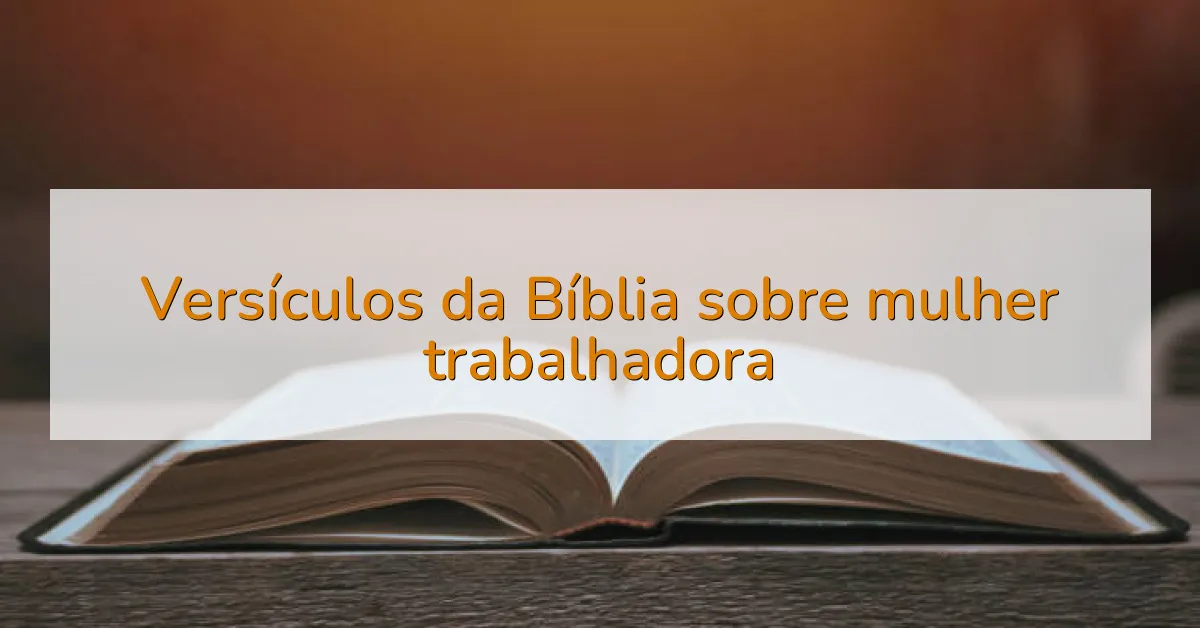 Versículos da Bíblia sobre mulher trabalhadora
