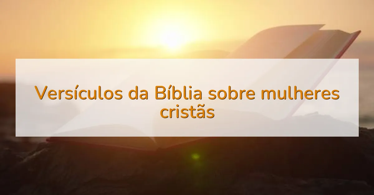 Versículos da Bíblia sobre mulheres cristãs